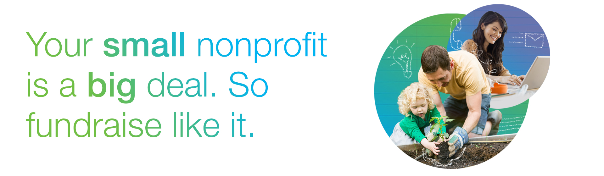 Your small nonprofit is a big deal. So fundraise like it.