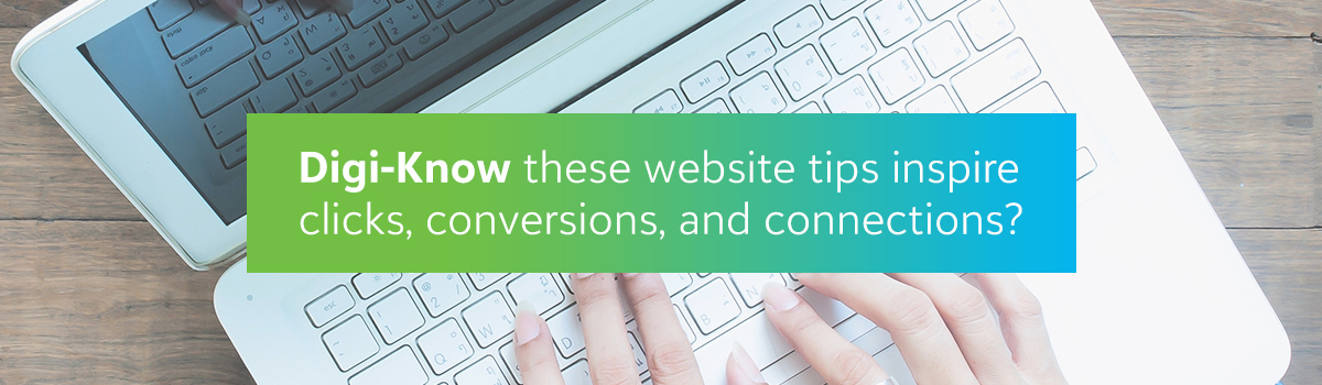 Digi-know these website tips inspire clicks, conversions, and connections?