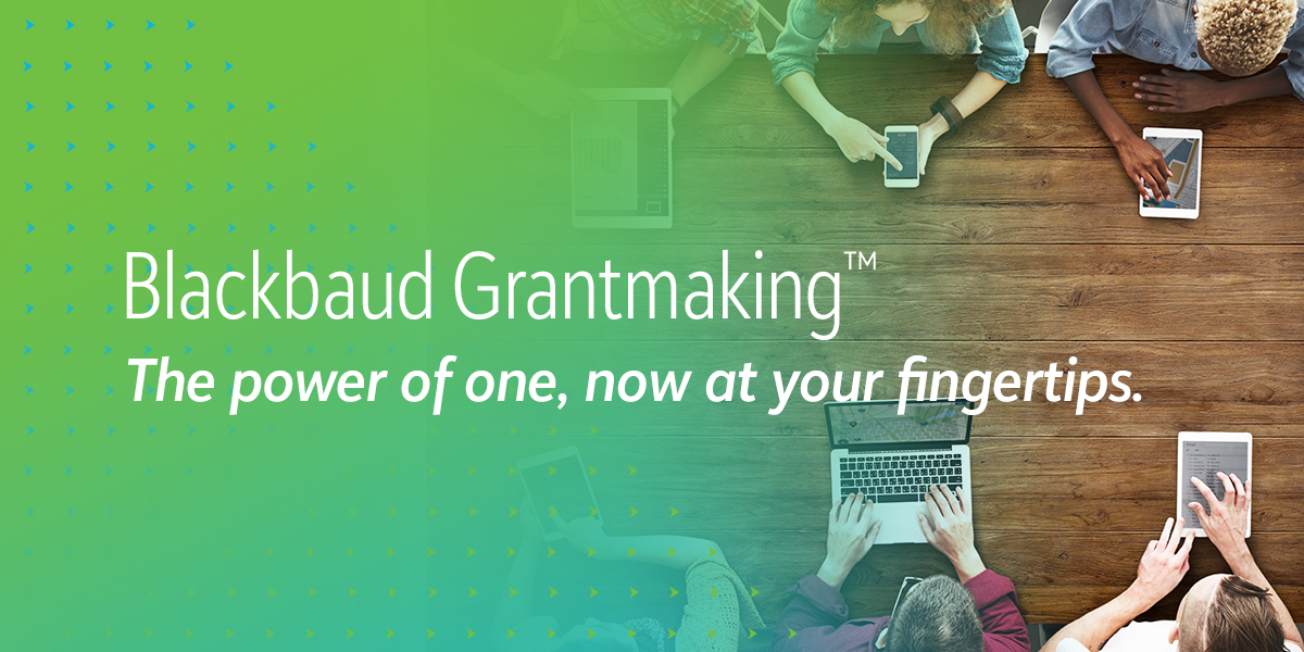 Blackbaud Grantmaking: The power of one, now at your fingertips.