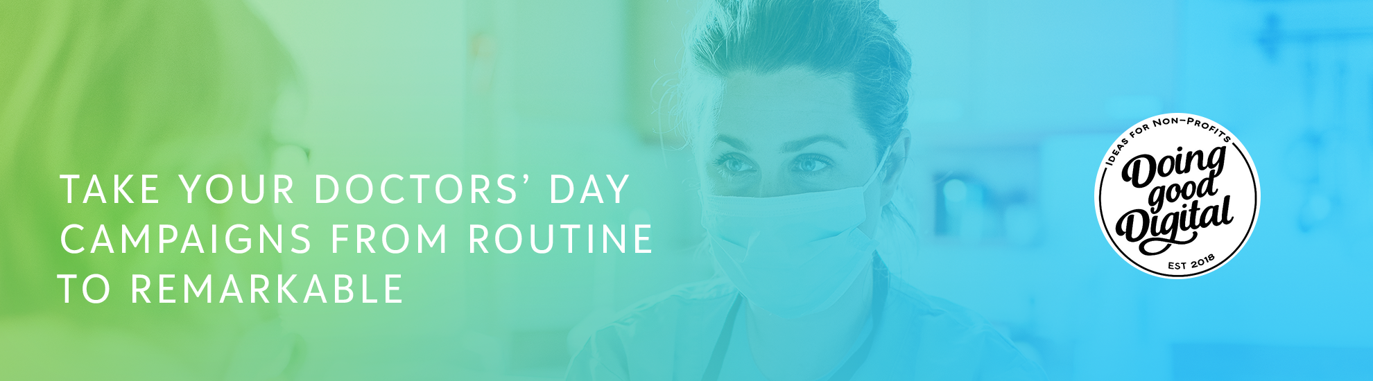 Take your Doctors' Day campaigns from routine to remarkable.