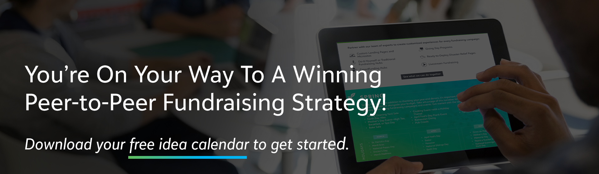 You're On Your Way To A Winning Peer-to-Peer Fundraising Strategy! Download your free idea calendar to get started.